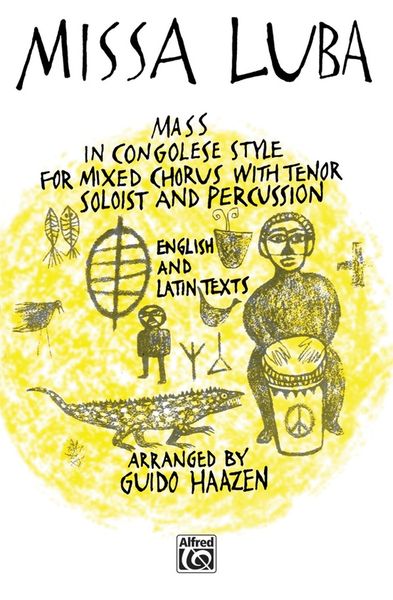 Missa Luba : Mass In Congolese Style For Mixed Chorus With Tenor Soloist, Percussion / arr. Haazen.
