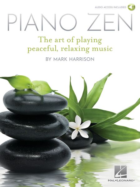 Piano Zen : The Art of Playing Peaceful, Relaxing Music.
