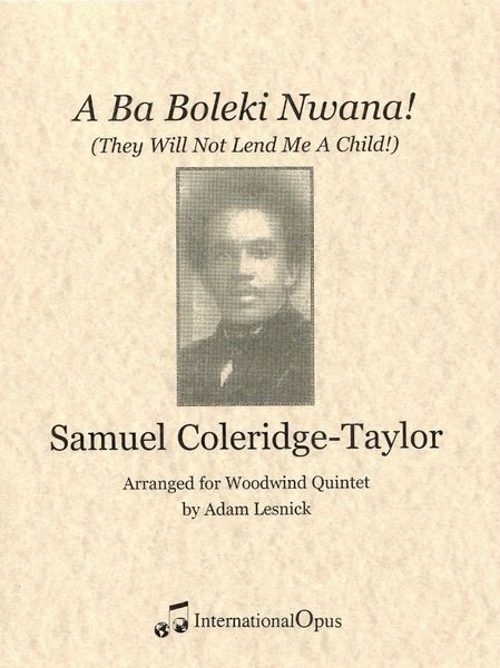 A Ba Boleki Nwana! (They Will Not Lend Me A Child!) : For Woodwind Quintet / arr. by Adam Lesnick.