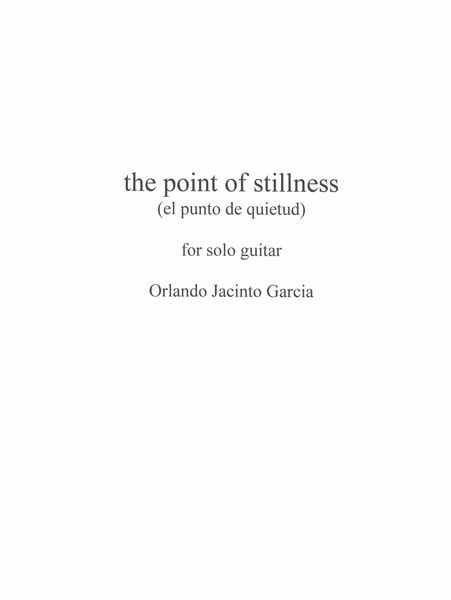 Point of Stillness (El Punto De Quietud) : For Solo Guitar.