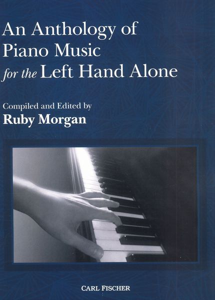 Anthology of Piano Music For The Left Hand Alone / compiled and edited by Ruby Morgan.