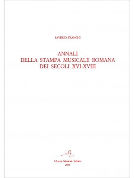 Annali Della Stampa Musicale Romana Dei Secoli XVI - XVIII, Vol. II/1.