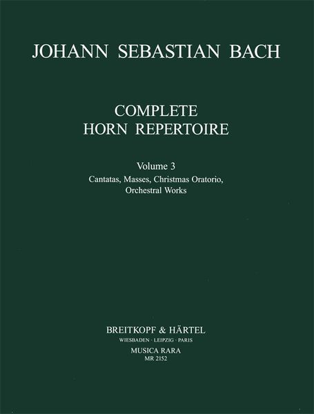 Complete Horn Repertoire, Vol. 3 : Cantatas, Masses Christmas Oratorio and Orchestral Works.