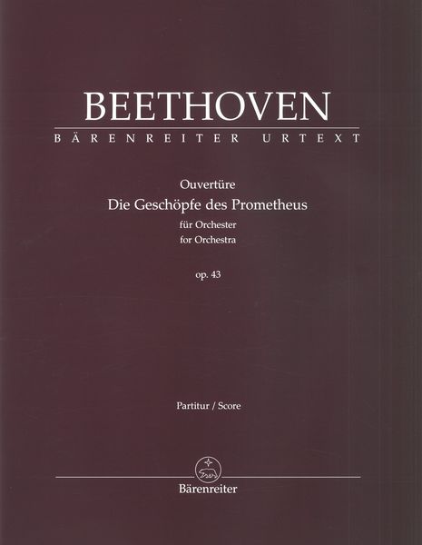 Ouvertüre - Die Geschöpfe Des Prometheus, Op. 43 : Für Orchester / Ed. Jonathan Del Mar.