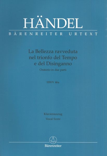 La Bellezza Ravveduta Nel Trionfo Del Tempo E Del Disinganno HWV 46a : Oratorio In Due Parti.