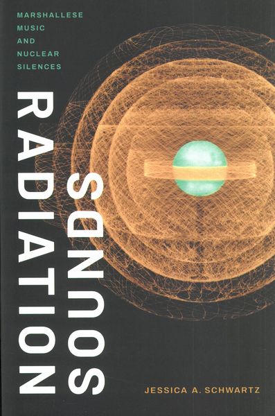 Radiation Sounds : Marshallese Music and Nuclear Silences.