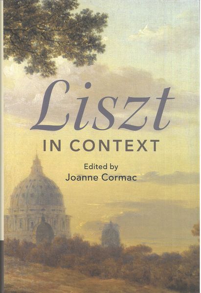 Liszt In Context / edited by Joanne Cormac.