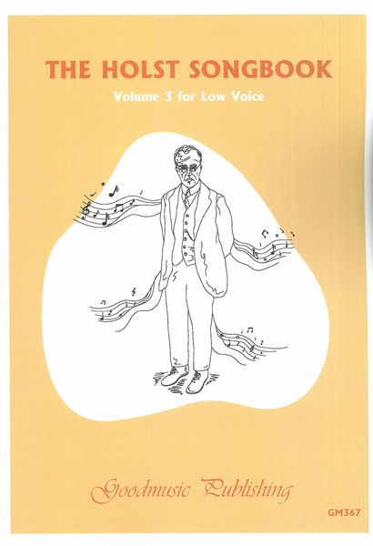Holst Songbook, Vol. 3 : Low Voice / Ed. Paul Sarcich, John Wright, Raymond Head & Peter Clulow.