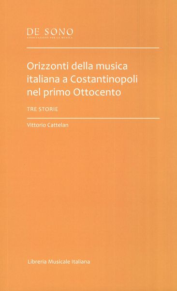 Orizzonti Della Musica Italiana A Costantinopoli Nel Primo Ottocento : Tre Storie.