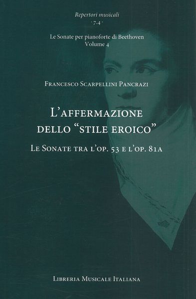 Affermazione Dello Stile Eroico : le Sonate Tra l'Op. 53 E L'op. 81a.