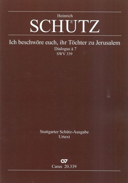 Ich Beschwöre Euch, Ihr Töchter Zu Jerusalem, SWV 339 : Dialogus A 7 / Ed. Helmut Lauterwasser.