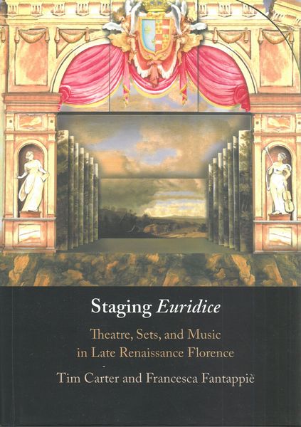 Staging Euridice : Theatre, Sets, and Music In Late Renaissance Florence.