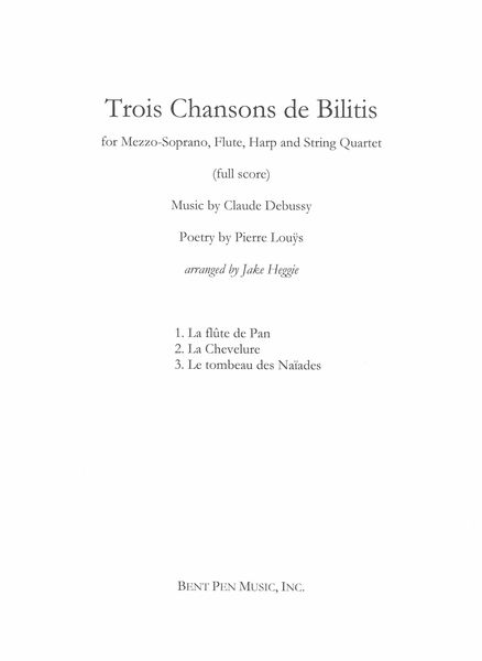 Trois Chansons De Bilitis : For Mezzo, Flute, Harp and String Quartet / arr. by Jake Heggie.
