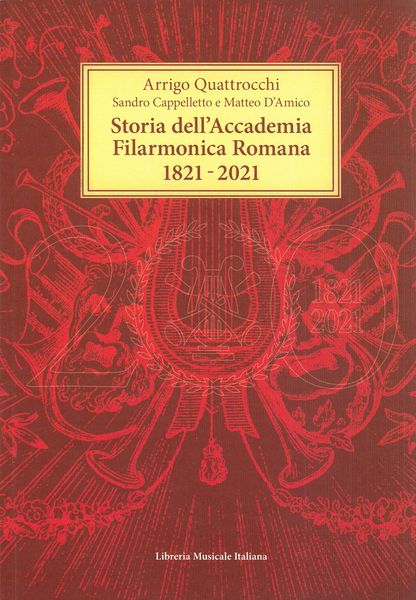 Storia Dell'accademia Filarmonica Romana, 1821-2021.