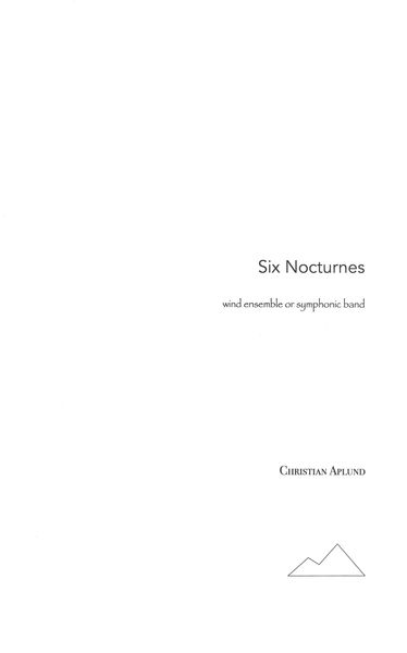 Six Nocturnes : For Wind Ensemble Or Symphonic Band (2009-2010).