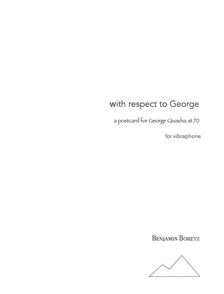 With Respect To George - A Postcard For George Quasha At 70 : For Vibraphone (2012).