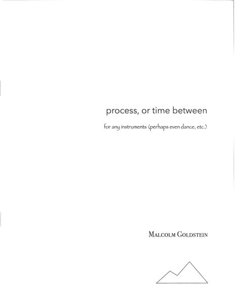 Process, Or Time Between : For Any Instruments (Perhaps Even Dance, Etc.) (2020).