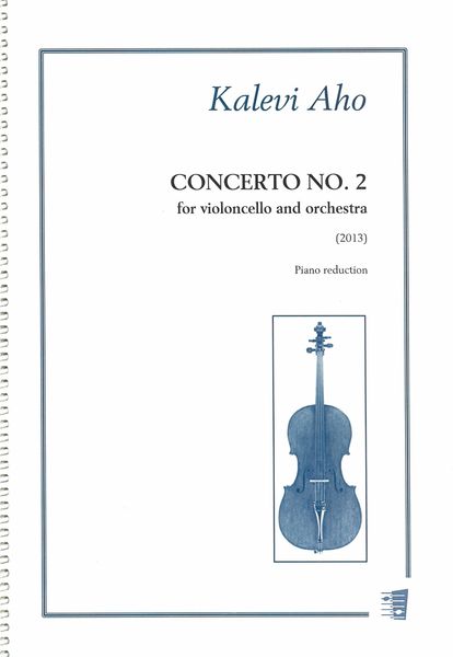Concerto No. 2 : For Violoncello and Orchestra (2013) / Piano reduction by Kari Vehmanen.