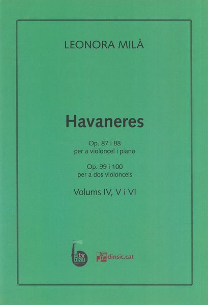 Havaneres Volums IV, V, VI : Op. 87 & 88 Per A Violoncel I Piano; Op. 99 & 100 Per A Dos Violoncels.