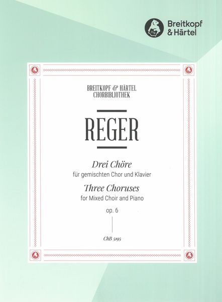 Drei Chöre, Op. 6 : Für Gemischten Chor und Klavier.