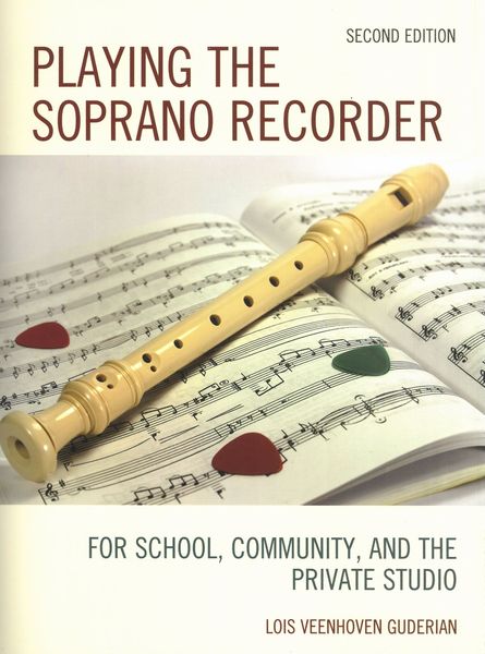 Playing The Soprano Recorder For School, Community and The Private Studio - Second Edition.