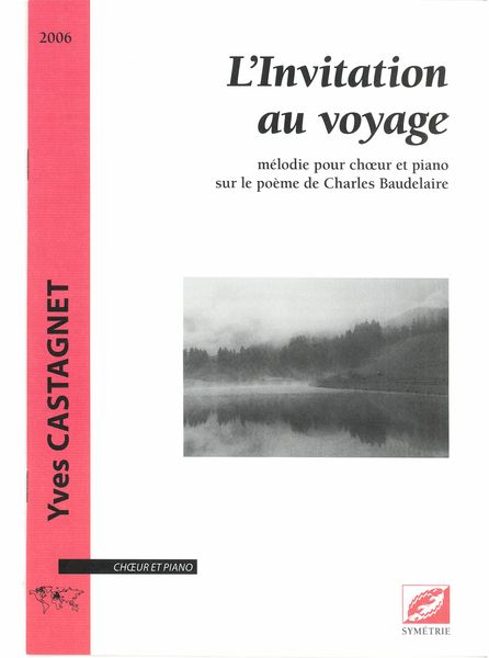 Invitation Au Voyage : Mélodie Pour Chœur et Piano Sur le Poème De Charles Baudelaire (2006).