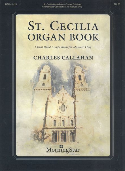 St. Cecilia Organ Book : Chant-Based Compositions For Manuals Only.