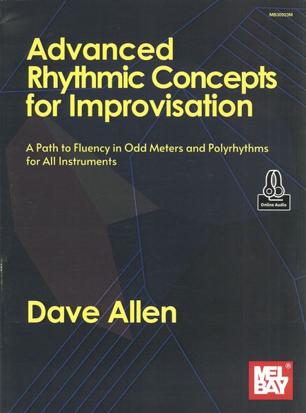 Advanced Rhythmic Concepts For Improvisation : A Path To Fluency In Odd Meters and Polyrhythms.