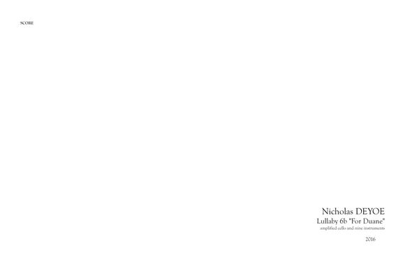 Lullaby 6b - For Duane : For Amplified Cello and Nine Instruments (2016) [Download].