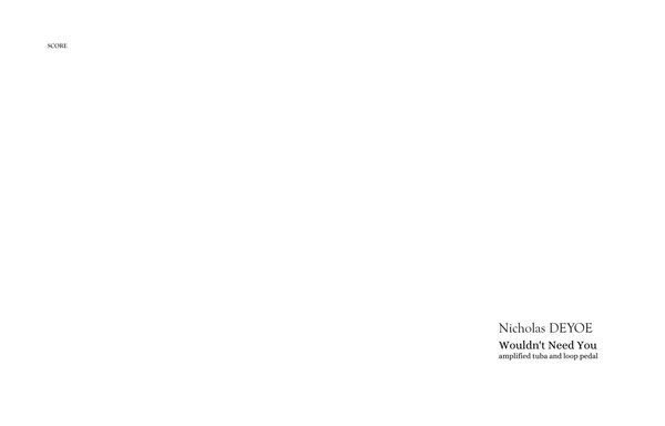 Wouldn't Need You : For Amplified Tuba and Loop Pedal [Download].