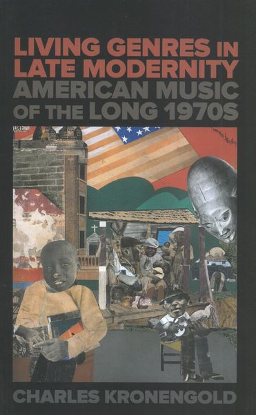 Living Genres In Late Modernity : American Music In The Long 1970s.