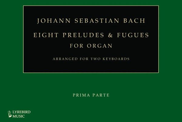Eight Preludes and Fugues For Organ / edited and arranged For Two Keyboards by Francis Knights.