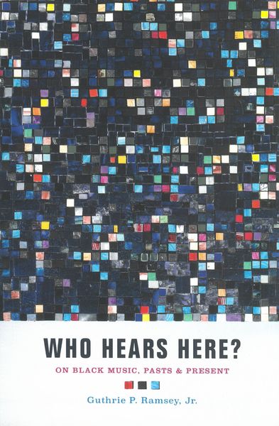Who Hears Here? : On Black Music, Pasts and Present.