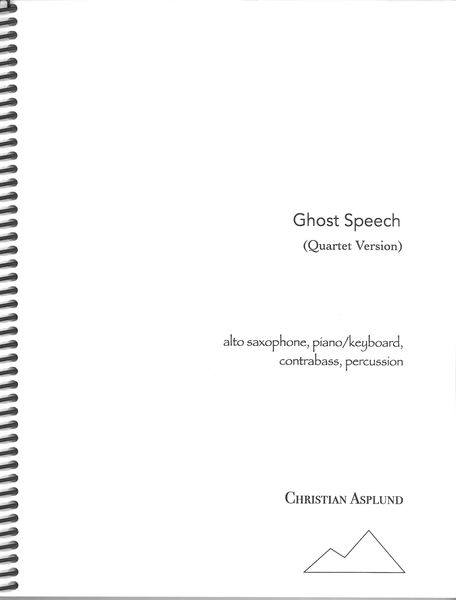 Ghost Speech (Quartet Version) : For Alto Saxophone, Piano/Keyboard, Contrabass, Percussion.