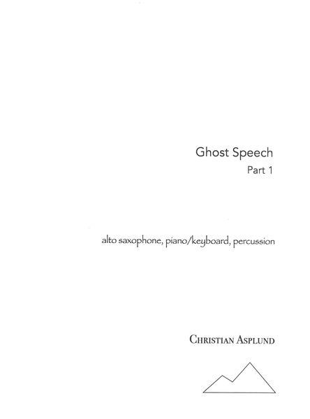 Ghost Speech, Part 1 : For Alto Saxophone, Piano/Keyboard and Percussion.