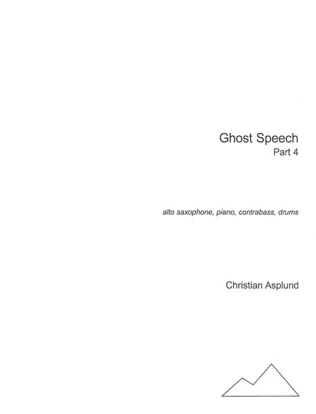 Ghost Speech, Part 4 : For Alto Saxophone, Piano, Contrabass and Drums.