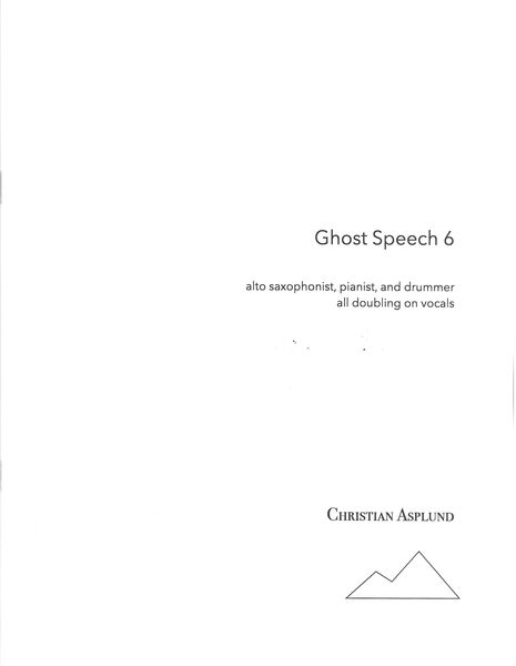 Ghost Speech, Part 6 : For Alto Saxophonist, Pianist and Drummer, All Doubling On Vocals.