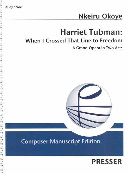 Harriet Tubman - When I Crossed That Line To Freedom : A Grand Opera In Two Acts.