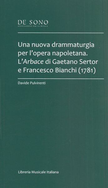 Nuova Drammaturgia Per l'Opera Napoletana : L'arbace Di Gaetano Sertor E Francesco Bianchi (1781).
