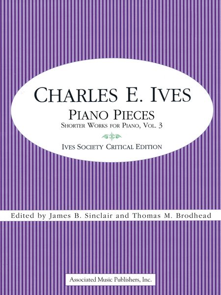 Piano Pieces : Shorter Works For Piano, Vol. 3 / Ed. James B. Sinclair and Thomas M. Brodhead.