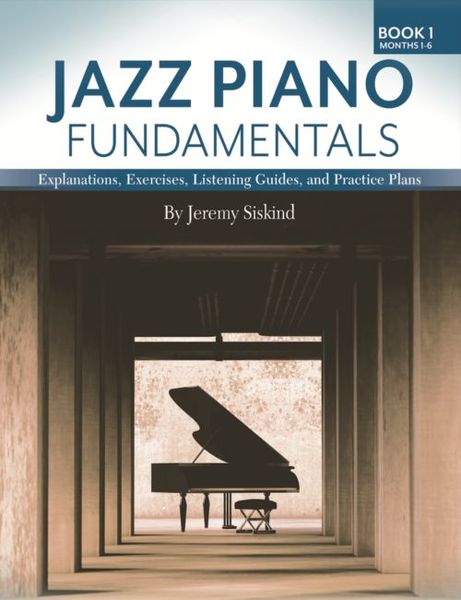Jazz Piano Fundamentals, Book 1 : Months 1-6.