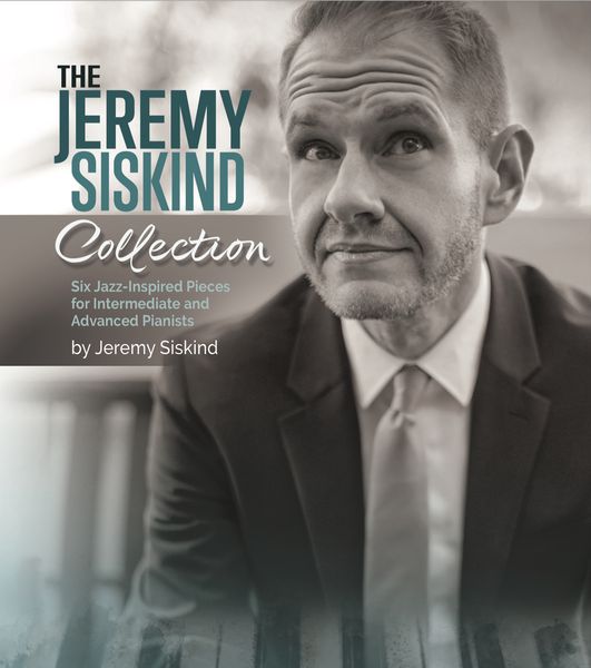 Jeremy Siskind Collection : Six Jazz-Inspired Pieces For Intermediate and Advanced Pianists.