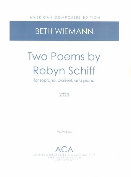 Two Poems by Robyn Schiff : For Soprano, Clarinet and Piano (2023).