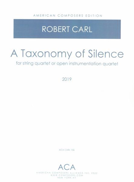 Taxonomy of Silence : For String Quartet Or Open Instrumentation Quartet (2019).