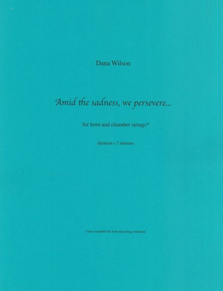 Amid The Sadness, We Persevere : For Horn and Chamber Strings.