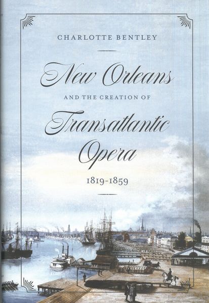 New Orleans and The Creation of Transatlantic Opera, 1819–1859.