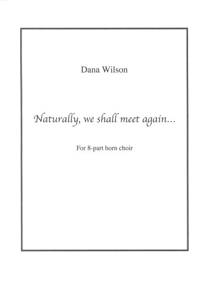 Naturally, We Shall Meet Again : For 8-Part Horn Choir.