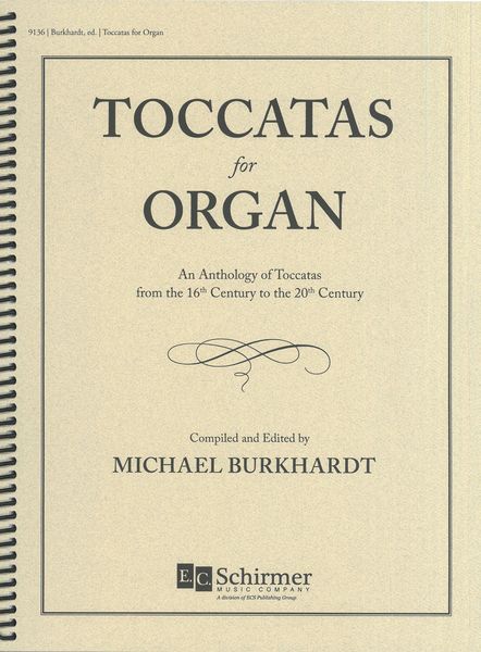 Toccatas For Organ : An Anthology of Toccatas From The 16th To 20th Century / Ed. Michael Burkhardt.