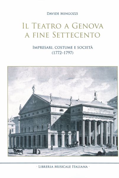 Teatro A Genova A Fine Settecento : Impresari, Costume E Società (1772-1797).