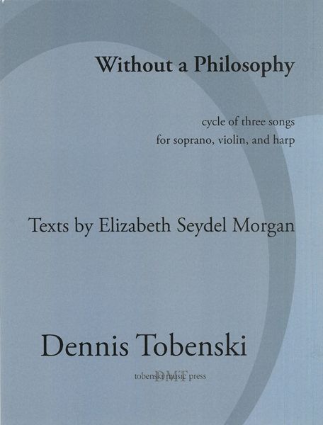 Without A Philosophy : Cycle of Three Songs For Soprano, Violin and Harp (2013).
